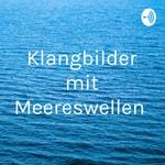 Logo of the podcast Klangbilder mit Meereswellen Podcast Klangbilder mit Meereswellen