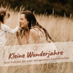 Logo of the podcast Kleine Wunderjahre - Dein Podcast für euer entspanntes Familienleben Podcast Kleine Wunderjahre - Dein Podcast für euer entspanntes Familienleben