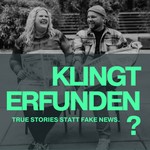 KLINGT ERFUNDEN? True Stories statt Fake News. Podcast KLINGT ERFUNDEN? True Stories statt Fake News.