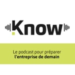 Logo of the podcast Know : le podcast pour préparer l'entreprise de demain Podcast Know : le podcast pour préparer l'entreprise de demain