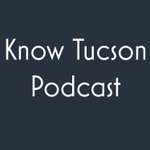 Logo of the podcast Know Tucson Podcast Podcast Know Tucson Podcast