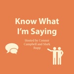 Logo of the podcast Know What I'm Saying? Podcast Know What I'm Saying?