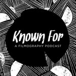 Logo of the podcast Known For: A Filmography Podcast Podcast Known For: A Filmography Podcast