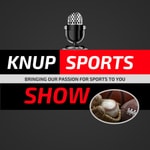 Knup Sports Show Podcast Knup Sports Show
