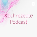 Logo of the podcast Kochrezepte Podcast Podcast Kochrezepte Podcast