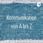 Logo of the podcast Kommunikation von A bis Z Podcast Kommunikation von A bis Z