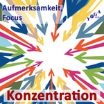 Konzentration, Focus, Aufmerksamkeit Podcast Konzentration, Focus, Aufmerksamkeit