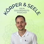 Podcast Körper und Seele - Dein Gesundheits-Podcast
