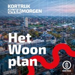 Kortrijk Overmorgen | Het Woonplan Podcast Kortrijk Overmorgen | Het Woonplan