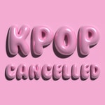 Logo of the podcast Kpop Cancelled Podcast Kpop Cancelled