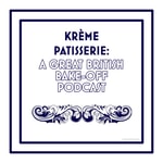 Krème Pâtissière: A Great British Bake-Off Podcast