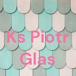 Logo of the podcast Ks Piotr Glas Podcast Ks Piotr Glas