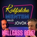 Logo of the podcast Külföldre Mentem Majd Jövök Szórakoztató Talk-Show Podcast Külföldre Mentem Majd Jövök Szórakoztató Talk-Show