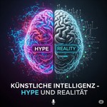 Podcast Künstliche Intelligenz - Hype und Realität