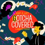 Logo of the podcast Kurt & Lucy Gotcha Covered Podcast Kurt & Lucy Gotcha Covered