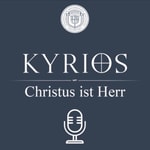 Logo of the podcast Kyrios - Christus ist Herr Podcast Kyrios - Christus ist Herr
