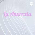 Logo of the podcast La Anorexia Podcast La Anorexia