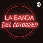Logo of the podcast La Banda del Cotorreo Podcast La Banda del Cotorreo