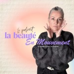 Logo of the podcast La beauté en mouvement - Le podcast Podcast La beauté en mouvement - Le podcast