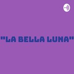Logo of the podcast La Bella Luna Podcast La Bella Luna
