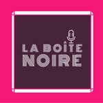 Logo of the podcast La Boîte Noire Podcast La Boîte Noire