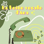 Logo of the podcast La boîte vocale d’Ana Podcast La boîte vocale d’Ana