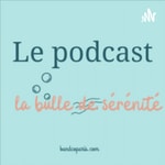 Logo of the podcast La Bulle De Sérénité Podcast La Bulle De Sérénité