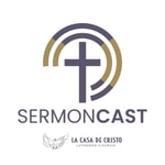 Logo of the podcast La Casa de Cristo Sermoncast Podcast La Casa de Cristo Sermoncast