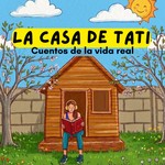 Podcast La Casa De Tati- Cuentos de la vida real para niños