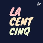Logo of the podcast La Cent Cinq Podcast La Cent Cinq