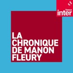 Logo of the podcast La chronique de Manon Fleury Podcast La chronique de Manon Fleury