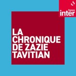 Logo of the podcast La chronique de Zazie Tavitian Podcast La chronique de Zazie Tavitian