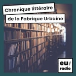 Logo of the podcast La chronique littéraire de la Fabrique Urbaine Podcast La chronique littéraire de la Fabrique Urbaine