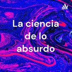 Podcast La ciencia de lo absurdo