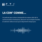 Podcast La Com’ comme… – par FTI Consulting France