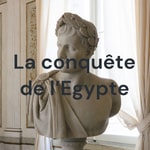 Podcast La conquête de l'Egypte