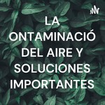 Logo of the podcast LA CONTAMINACIÓN DEL AIRE Y SOLUCIONES IMPORTANTES Podcast LA CONTAMINACIÓN DEL AIRE Y SOLUCIONES IMPORTANTES