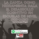 Logo of the podcast LA DANZA COMO HERRAMIENTA PARA EL DESARROLLO COGNITIVO EN ESCUELAS DE NIVEL PRIMARIO, TEORÍA DE PIAGET Podcast LA DANZA COMO HERRAMIENTA PARA EL DESARROLLO COGNITIVO EN ESCUELAS DE NIVEL PRIMARIO, TEORÍA DE PIAGET