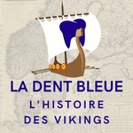 La Dent Bleue - L'histoire des vikings Podcast La Dent Bleue - L'histoire des vikings