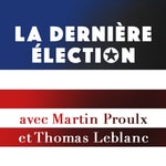 Logo of the podcast La dernière élection avec Martin Proulx et Thomas Leblanc Podcast La dernière élection avec Martin Proulx et Thomas Leblanc