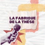 Logo of the podcast La fabrique de la thèse Podcast La fabrique de la thèse