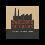La fabrique du crime Podcast La fabrique du crime
