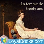 Logo of the podcast La femme de trente ans by Honoré de Balzac Podcast La femme de trente ans by Honoré de Balzac