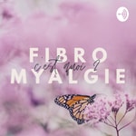 Podcast La fibromyalgie, c'est quoi ?