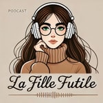 Logo of the podcast La Fille Futile a un podcast. Podcast La Fille Futile a un podcast.