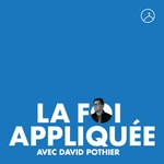 Logo of the podcast La foi appliquée avec David Pothier Podcast La foi appliquée avec David Pothier