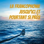 Logo of the podcast La francophonie jusqu’ici et pourtant si près Podcast La francophonie jusqu’ici et pourtant si près