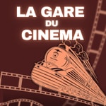 Logo of the podcast LA GARE DU CINEMA Podcast LA GARE DU CINEMA