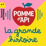 Logo of the podcast La grande histoire de Pomme d'Api Podcast La grande histoire de Pomme d'Api