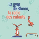 Logo of the podcast La Gym de Bloom la radio des enfants Podcast La Gym de Bloom la radio des enfants